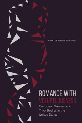 Romance with Voluptuousness: Caribbean Women and Thick Bodies in the United States (Expanding Frontiers: Interdisciplinary Approaches to Studies of Women, Gender, and Sexuality)