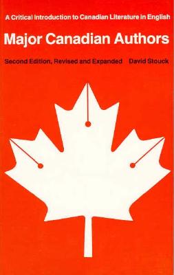 Major Canadian Authors: A Critical Introduction to Canadian Literature in English (Second Edition, Revised and Expanded)