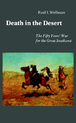 Death in the Desert: The Fifty Year's War for the Great Southwest