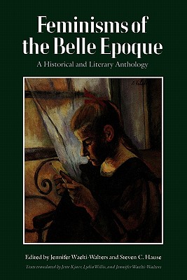 Feminisms of the Belle Epoque: A Historical and Literary Anthology