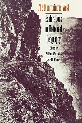 Image for The Mountainous West: Explorations in Historical Geography The Mountainous West: Explorations in Historical Geography