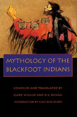 Mythology of the Blackfoot Indians (Sources of American Indian Oral Literature)