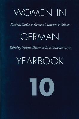 Women in German Yearbook: Feminist Studies in German Literature & Culture (Volume 10)