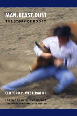 Man, Beast, Dust (Second Edition): The Story of Rodeo Image for Man, Beast, Dust (Second Edition): The Story of Rodeo
