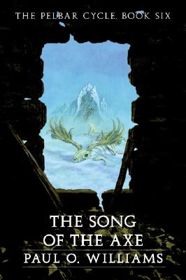 The Song of the Axe: The Pelbar Cycle, Book Six (Beyond Armageddon)