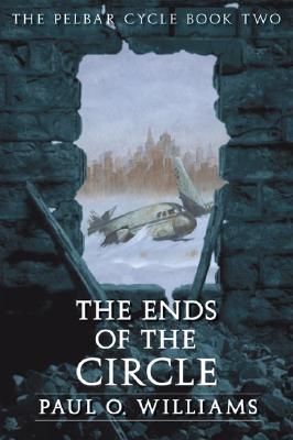 The Ends of the Circle: The Pelbar Cycle, Book Two (Beyond Armageddon) (Bk. 2) Image for The Ends of the Circle: The Pelbar Cycle, Book Two (Beyond Armageddon) (Bk. 2)
