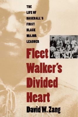 Fleet Walker's Divided Heart: The Life of Baseball's First Black Major Leaguer