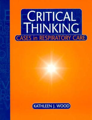 Critical Thinking: Cases in Respiratory Care
