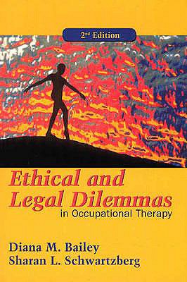 Image for Ethical and Legal Dilemmas in Occupational Therapy Ethical and Legal Dilemmas in Occupational Therapy