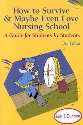 Image for How to Survive and Maybe Even Love Nursing School! : A Guide for Students by Students
