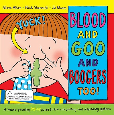 Blood and Goo and Boogers Too: A Heart-pounding Pop-up Guide to the Circulatory & Respiratory Systems
