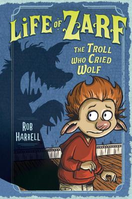 Image for The Troll Who Cried Wolf (Life of Zarf)