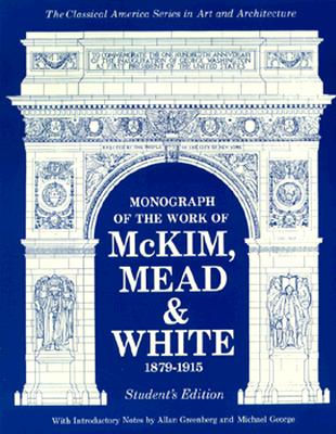 Image for Monograph of the Work of McKim, Mead & White 1879-1915 (CLASSICAL AMERICA SERIES IN ART AND ARCHITECTURE) Monograph of the Work of McKim, Mead & White 1879-1915 (CLASSICAL AMERICA SERIES IN ART AND ARCHITECTURE)