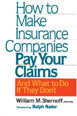 Image for How to Make Insurance Companies Pay Your Claims: And What To Do If They Don't How to Make Insurance Companies Pay Your Claims: And What To Do If They Don't