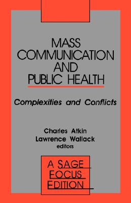 Mass Communication and Public Health: Complexities and Conflicts [Sage Focus Editions, Volume 121]