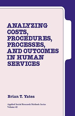 Analyzing Costs, Procedures, Processes, and Outcomes in Human Services: An Introduction (Applied Social Research Methods)
