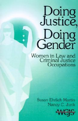 Doing Justice, Doing Gender: Women in Law and Criminal Justice Occupations (Women in the Criminal Justice System)