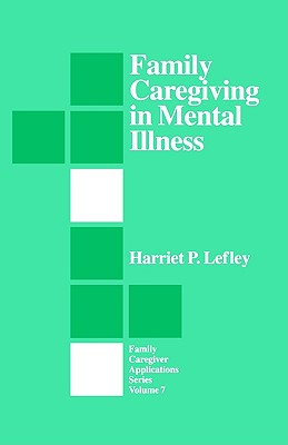 Family Caregiving in Mental Illness (Family Caregiver Applications series)