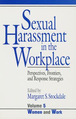 Sexual Harassment in the Workplace: Perspectives, Frontiers, and Response Strategies (Women and Work: A Research and Policy Series)