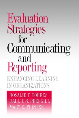 Evaluation Strategies for Communicating and Reporting: Enhancing Learning in Organizations
