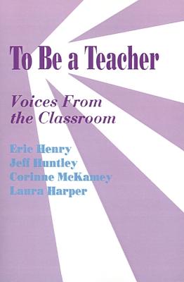 To Be a Teacher: Voices From the Classroom