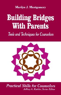 Building Bridges With Parents: Tools and Techniques for Counselors (Professional Skills for Counsellors Series)