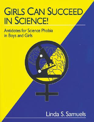 Girls Can Succeed in Science! : Antidotes for Science Phobia in Boys and Girls (Science Instruction Ser.)