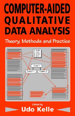 Computer-Aided Qualitative Data Analysis: Theory, Methods and Practice