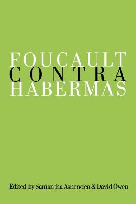 Foucault Contra Habermas: Recasting the Dialogue between Genealogy and Critical Theory