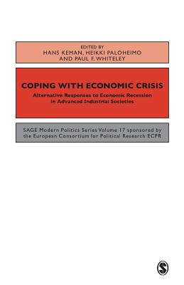 Coping with the Economic Crisis: Alternative Responses to Economic Recession in Advanced Industrial Societies (SAGE Modern Politics series)