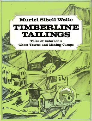 Image for Timberline Tailings: Tales of Colorado's Ghost Towns and Mining Camps Timberline Tailings: Tales of Colorado's Ghost Towns and Mining Camps
