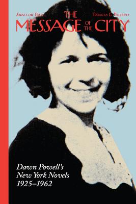 The Message of the City: Dawn Powells New York Novels, 19251962