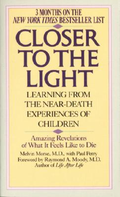 Image for Closer to the Light: Learning from the Near-Death Experiences of Children: Amazing Revelations of What It Feels Like to Die
