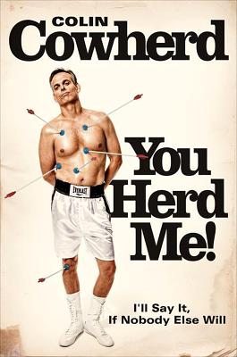 You Herd Me!: I'll Say It If Nobody Else Will [Hardcover] Cowherd, Colin