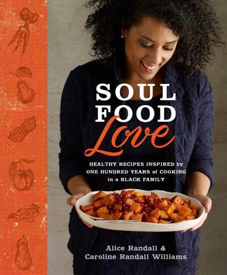 Image for Soul Food Love: Healthy Recipes Inspired by One Hundred Years of Cooking in a Black Family : A Cookbook