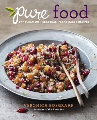 Image for Pure Food: Eat Clean with Seasonal, Plant-Based Recipes