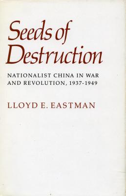 Image for Seeds of Destruction: Nationalist China in War and Revolution, 1937-1949