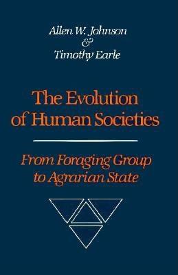 Image for The Evolution of Human Societies: From Foraging Group to Agrarian State The Evolution of Human Societies: From Foraging Group to Agrarian State