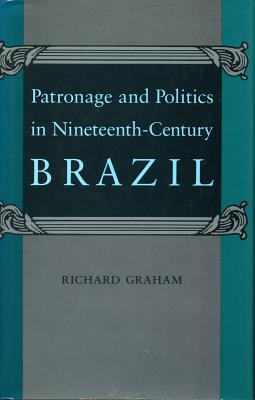 Image for Patronage and Politics in Nineteenth-Century Brazil
