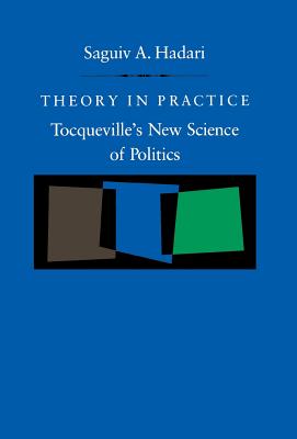 THEORY IN PRACTICE: TOCQUEVILLE'S NEW SCIENCE OF POLITICS
