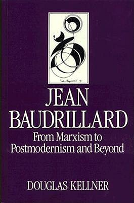 Jean Baudrillard: From Marxism to Postmodernism and Beyond (Key Contemporary Thinkers)