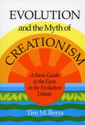 Evolution and the Myth of Creationism: A Basic Guide to the Facts in the Evolution Debate, Berra, Tim M. Evolution and the Myth of Creationism: A Basic Guide to the Facts in the Evolution Debate, Berra, Tim M.