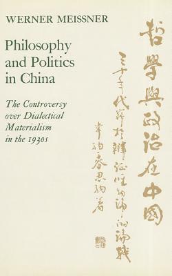 Philosophy and Politics in China: The Controversy over Dialectical Materialism in the 1930s