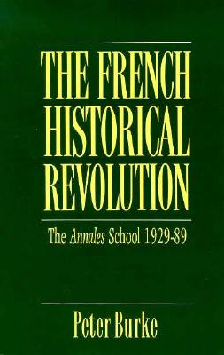 "The French Historical Revolution: The Annales School, 1929-1989 (Key Contemporary Thinkers)" Image for "The French Historical Revolution: The Annales School, 1929-1989 (Key Contemporary Thinkers)"
