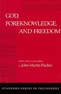Image for God, Foreknowledge, and Freedom (Stanford Series in Philosophy)