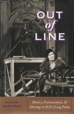 Out of Line: History, Psychoanalysis, and Montage in H. D.s Long Poems