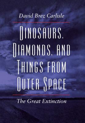 Dinosaurs, Diamonds, and Things from Outer Space: The Great Extinction