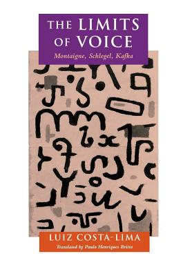 The Limits of Voice: Montaigne, Schlegel, Kafka