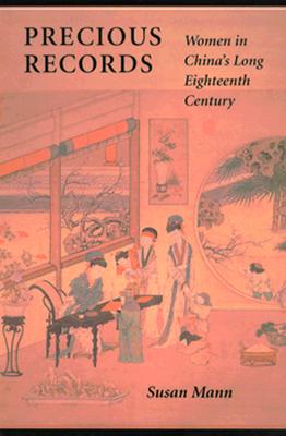 Precious Records: Women in China's Long Eighteenth Century