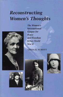 Reconstructing Women's Thoughts: The Women's International League for Peace and Freedom Before World War II (Modern America (Stanford Univ Pr))